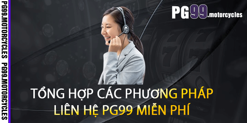 Tổng hợp các phương pháp liên hệ PG99 miễn phí