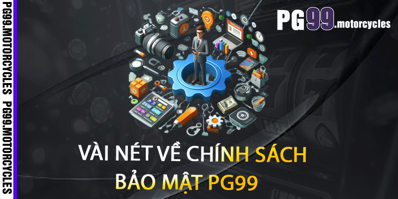 Vài nét về chính sách bảo mật PG99